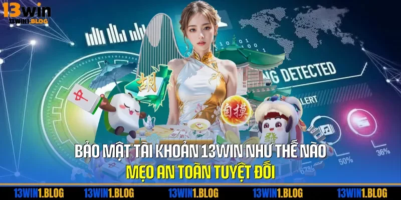 bảo mật tài khoản 13WIN như thế nào