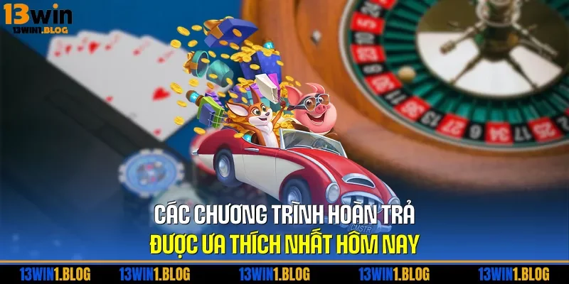 Các chương trình hoàn trả được ưa thích nhất hôm nay