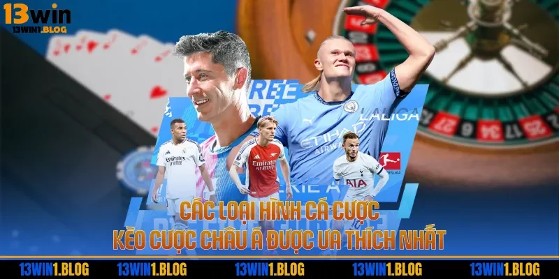 Các loại hình cá cược kèo cược châu Á được ưa thích nhất