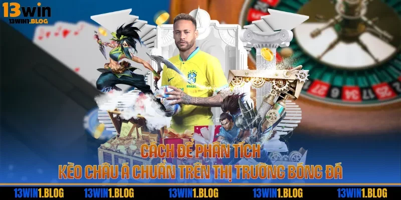 Cách để phân tích kèo châu Á chuẩn trên thị trường bóng đá