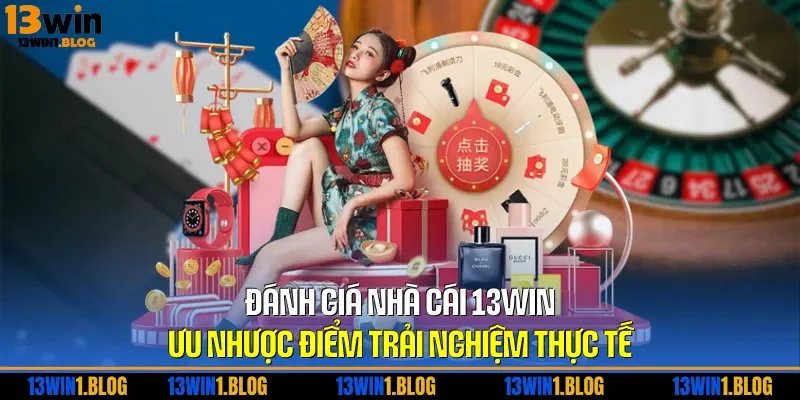 Đánh Giá Nhà Cái 13WIN – Ưu Nhược Điểm Trải Nghiệm Thực Tế