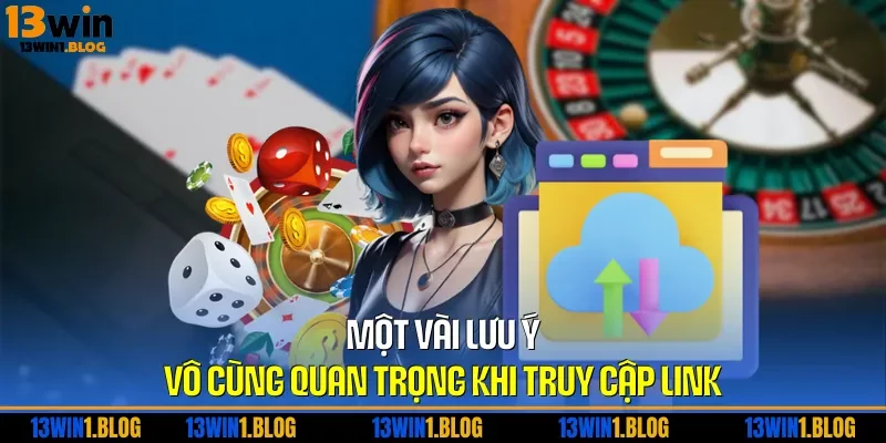 Một vài lưu ý vô cùng quan trọng khi truy cập link