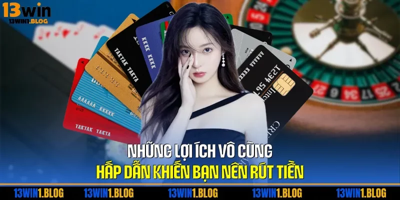 Những lợi ích vô cùng hấp dẫn khiến bạn nên rút tiền