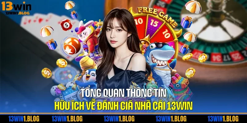 Tổng quan thông tin hữu ích về đánh giá nhà cái 13WIN