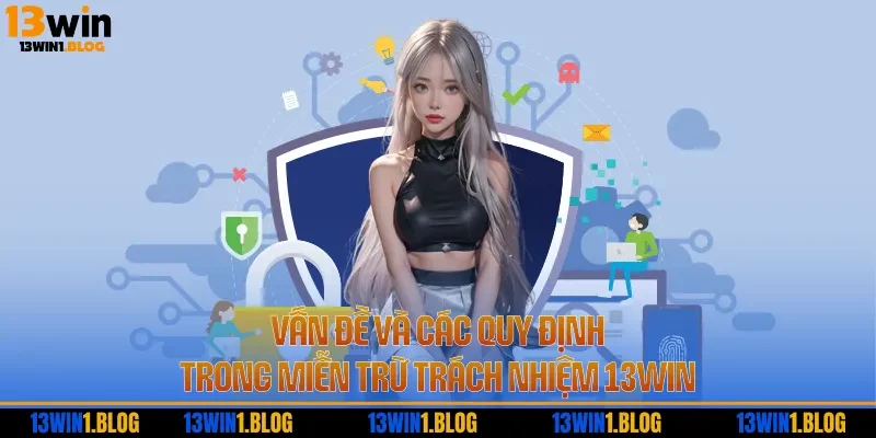 Vấn đề và các quy định trong miễn trừ trách nhiệm 13WIN
