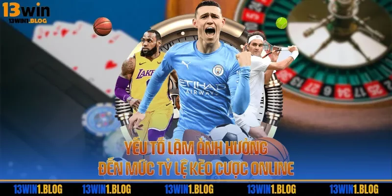 Yếu tố làm ảnh hưởng đến mức tỷ lệ kèo cược online